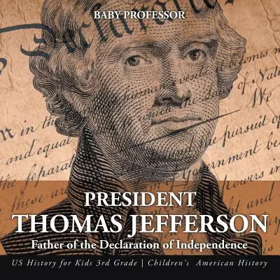 Președintele Thomas Jefferson: Tatăl Declarației de Independență - Istoria SUA pentru copii de clasa a III-a - Istoria Americii pentru copii - President Thomas Jefferson: Father of the Declaration of Independence - US History for Kids 3rd Grade - Children's American History