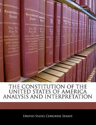 Analiza și interpretarea Constituției Statelor Unite ale Americii - The Constitution of the United States of America Analysis and Interpretation