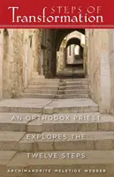 Pașii transformării: Un preot ortodox explorează cei doisprezece pași - Steps of Transformation: An Orthodox Priest Explores the Twelve Steps