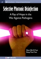 Dezinfecția fotonică selectivă: O rază de speranță în războiul împotriva agenților patogeni - Selective Photonic Disinfection: A Ray of Hope in the War Against Pathogens