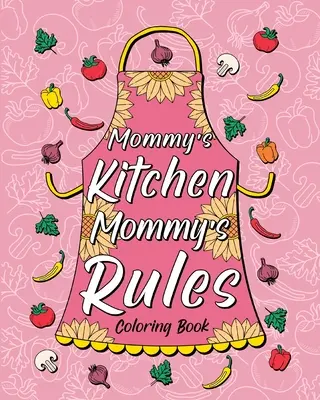 Cartea de colorat Mommy's Kitchen Mommy's Rules - Mommy's Kitchen Mommy's Rules Coloring Book