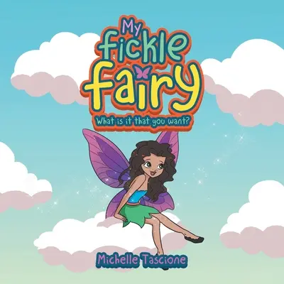 Zâna mea capricioasă: What Is It That You Want? - My Fickle Fairy: What Is It That You Want?