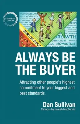 Always Be The Buyer: Atragerea celui mai înalt angajament al altor oameni față de cele mai mari și mai bune standarde ale tale - Always Be The Buyer: Attracting other people's highest commitment to your biggest and best standards