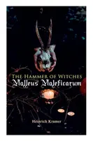 Ciocanul vrăjitoarelor: Malleus Maleficarum: Cea mai influentă carte de vrăjitorie - The Hammer of Witches: Malleus Maleficarum: The Most Influential Book of Witchcraft