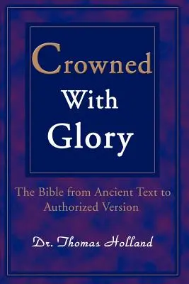 Încoronată cu glorie: Biblia de la textul antic la versiunea autorizată - Crowned with Glory: The Bible from Ancient Text to Authorized Version