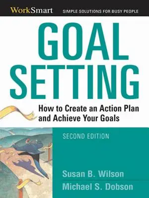 Stabilirea obiectivelor: Cum să vă creați un plan de acțiune și să vă atingeți obiectivele - Goal Setting: How to Create an Action Plan and Achieve Your Goals