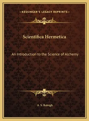 Scientifica Hermetica: O introducere în știința alchimiei - Scientifica Hermetica: An Introduction to the Science of Alchemy