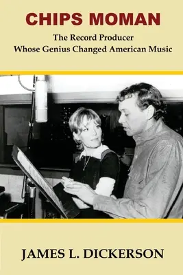 Chips Moman: The Record Producer Whose Genius Changed American Music (Producătorul de discuri al cărui geniu a schimbat muzica americană) - Chips Moman: The Record Producer Whose Genius Changed American Music