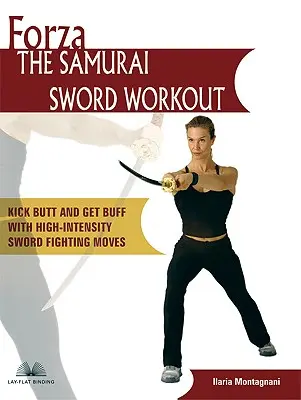 Forza Antrenamentul cu sabie al samurailor: Loviți fundul și deveniți musculos cu mișcări de luptă cu sabia de înaltă intensitate - Forza the Samurai Sword Workout: Kick Butt and Get Buff with High-Intensity Sword Fighting Moves