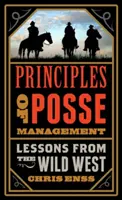 Principii de gestionare a grupărilor: Lecții din Vechiul Vest pentru liderii de astăzi (Lessons from the Old West for Today's Leaders) - Principles of Posse Management: Lessons from the Old West for Today's Leaders