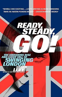 Ready, Steady, Go!: Ascensiunea zdrobitoare și căderea amețitoare a Londrei Swinging - Ready, Steady, Go!: The Smashing Rise and Giddy Fall of Swinging London