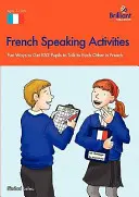 Activități de vorbire în limba franceză - Modalități distractive de a-i face pe elevi să vorbească între ei în franceză - French Speaking Activities-Fun Ways to Get Pupils to Talk to Each Other in French