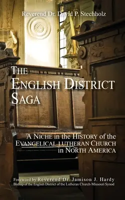 Saga districtului englez: O nișă în istoria Bisericii Evanghelice Luterane din America de Nord - The English District Saga: A Niche in the History of the Evangelical Lutheran Church in North America