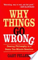 De ce lucrurile merg prost: Filosofia Deming într-o duzină de sesiuni de zece minute - Why Things Go Wrong: Deming Philosophy in a Dozen Ten-Minute Sessions