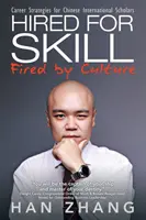 Hired for Skill Fired by Culture: Strategii de carieră pentru cercetătorii internaționali chinezi - Hired for Skill Fired by Culture: Career Strategies for Chinese International Scholars