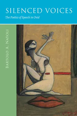 Silenced Voices: Poetica discursului la Ovidiu - Silenced Voices: The Poetics of Speech in Ovid