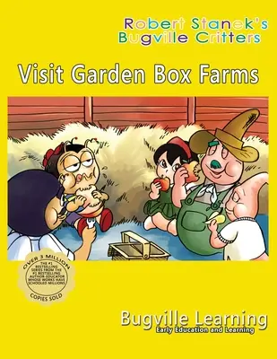 Visit Garden Box Farms. O carte ilustrată Bugville Critters: A 15-a aniversare - Visit Garden Box Farms. A Bugville Critters Picture Book: 15th Anniversary