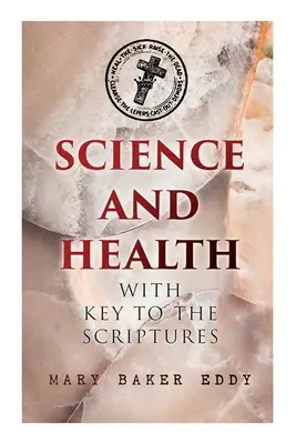 Știință și sănătate cu cheia Scripturilor: Lucrarea esențială a științei creștine - Science and Health with Key to the Scriptures: The Essential Work of the Christian Science