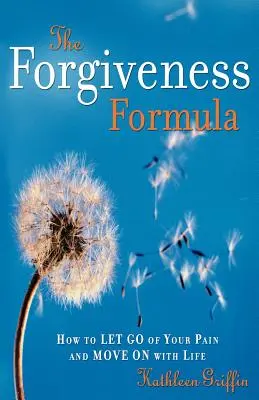 Formula iertării: Cum să renunți la durerea ta și să mergi mai departe cu viața - The Forgiveness Formula: How to Let Go of Your Pain and Move on with Life
