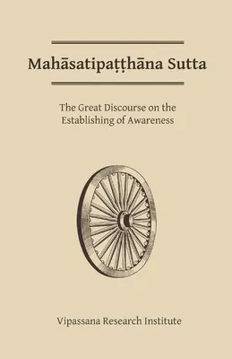 Mahasatipatthana Sutta: Marele discurs despre stabilirea conștienței - Mahasatipatthana Sutta: The Great Discourse on the Establishing of Awareness