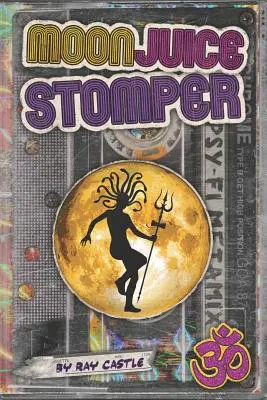 Stomparul sucului de lună: Un roman: Goa 1987-96 - Moon Juice Stomper: A novel: Goa 1987-96