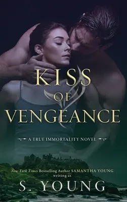 Kiss of Vengeance: Un roman despre adevărata nemurire - Kiss of Vengeance: A True Immortality Novel