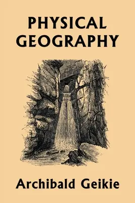 Geografie fizică (Clasicii de ieri) - Physical Geography (Yesterday's Classics)