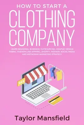 Cum să începi o companie de îmbrăcăminte: Learn Branding, Business, Outsourcing, Graphic Design, Fabric, Fashion Line Apparel, Shopify, Fashion, Social Media, - How to Start a Clothing Company: Learn Branding, Business, Outsourcing, Graphic Design, Fabric, Fashion Line Apparel, Shopify, Fashion, Social Media,