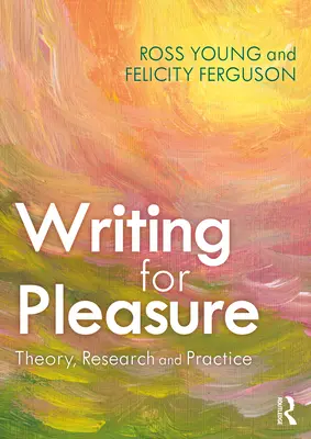 Scrisul pentru plăcere: teorie, cercetare și practică - Writing for Pleasure: Theory, Research and Practice