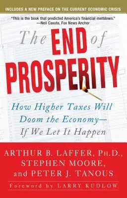 Sfârșitul prosperității: Cum impozitele mai mari vor condamna economia - dacă vom lăsa să se întâmple - The End of Prosperity: How Higher Taxes Will Doom the Economy--If We Let It Happen