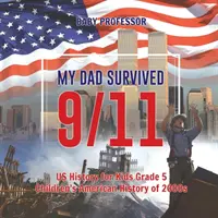 Tatăl meu a supraviețuit zilei de 11 septembrie! - Istoria SUA pentru copii clasa a V-a - Istoria americană a anilor 2000 pentru copii - My Dad Survived 9/11! - US History for Kids Grade 5 - Children's American History of 2000s