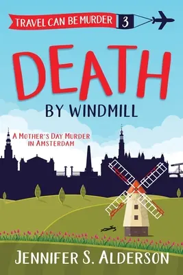 Death by Windmill: O crimă de Ziua Mamei în Amsterdam - Death by Windmill: A Mother's Day Murder in Amsterdam