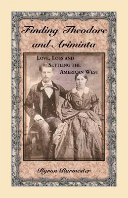 Găsirea lui Theodore și Ariminta: Dragoste, pierdere și colonizarea vestului american - Finding Theodore and Ariminta: Love, Loss and Settling the American West