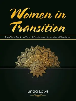 Femei în tranziție: Cartea Cercului: un an de îmbogățire, sprijin și înfrățire - Women in Transition: The Circle Book a Year of Enrichment, Support and Sisterhood