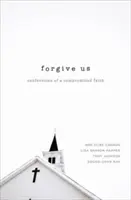 Iartă-ne: Confesiunile unei credințe compromise - Forgive Us: Confessions of a Compromised Faith