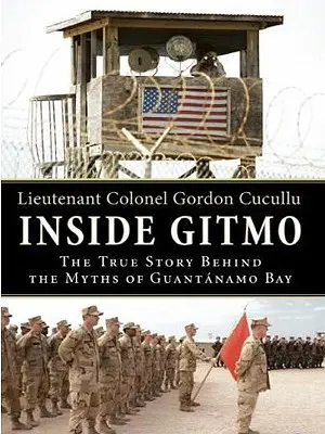 În interiorul Gitmo LP: Povestea adevărată din spatele miturilor de la Guantanamo Bay - Inside Gitmo LP: The True Story Behind the Myths of Guantanamo Bay
