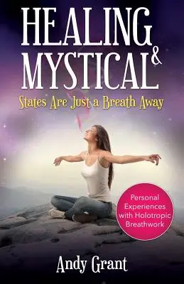 Vindecarea și stările mistice sunt doar la o respirație distanță: Experiențe personale cu respirația holotropică - Healing & Mystical States Are Just a Breath Away: Personal Experiences with Holotropic Breathwork