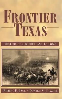Frontiera Texas: Istoria unei zone de frontieră până în 1880 - Frontier Texas: History of a Borderland to 1880