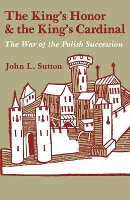 Onoarea regelui și cardinalul regelui: Războiul de succesiune polonez - The King's Honor and the King's Cardinal: The War of the Polish Succession