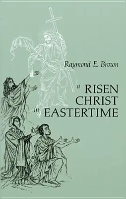 Hristos înviat în vremea Paștelui: Eseuri despre relatările evanghelice ale Învierii - Risen Christ in Eastertime: Essays on the Gospel Narratives of the Resurrection