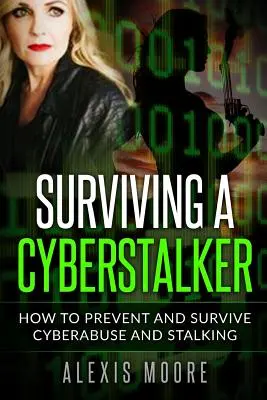 Supraviețuirea unui hărțuitor cibernetic: Cum să preveniți și să supraviețuiți abuzului cibernetic și hărțuirii - Surviving a Cyberstalker: How to Prevent and Survive Cyberabuse and Stalking
