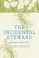 The Incidental Steward: Reflecții asupra științei cetățenești - The Incidental Steward: Reflections on Citizen Science