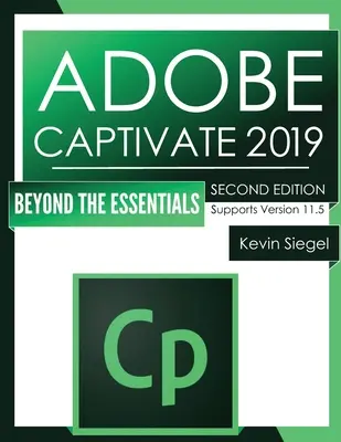 Adobe Captivate 2019: Beyond The Essentials (Ediția a 2-a) - Adobe Captivate 2019: Beyond The Essentials (2nd Edition)