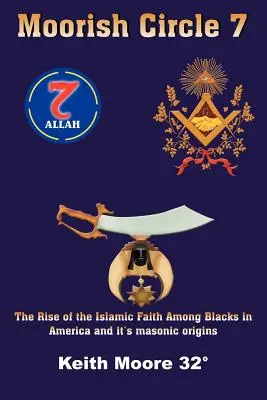 Moorish Circle 7: Ascensiunea credinței islamice în rândul negrilor din America și originile sale masonice - Moorish Circle 7: The Rise of the Islamic Faith Among Blacks in America and it's masonic origins