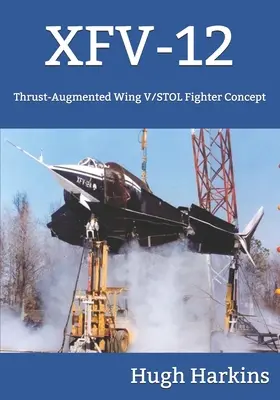 Xfv-12: Concept de avion de vânătoare V/STOL cu aripă augmentată - Xfv-12: Thrust-Augmented Wing V/STOL Fighter Concept