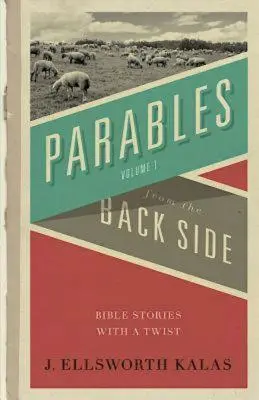 Parabole din partea din spate Volumul 1: Povești biblice cu o întorsătură - Parables from the Back Side Volume 1: Bible Stories with a Twist