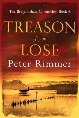 Trădare dacă pierzi: Cronicile Brigandshaw Cartea 6 - Treason If You Lose: The Brigandshaw Chronicles Book 6