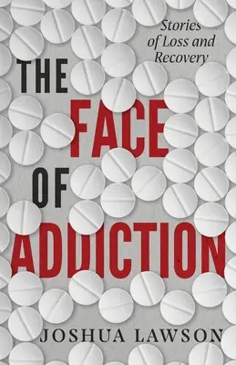 The Face of Addiction: Povești de pierdere și recuperare - The Face of Addiction: Stories of Loss and Recovery