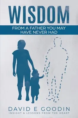 Înțelepciune: De la tatăl pe care poate nu l-ai avut niciodată - Wisdom: From The Father You May Have Never Had