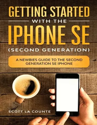 Noțiuni introductive despre iPhone SE (a doua generație): Un ghid pentru începători pentru a doua generație SE iPhone - Getting Started With the iPhone SE (Second Generation): A Newbies Guide to the Second-Generation SE iPhone